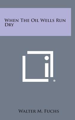 When The Oil Wells Run Dry 1258528037 Book Cover