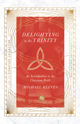 Delighting in the Trinity: An Introduction to t... 0830847073 Book Cover