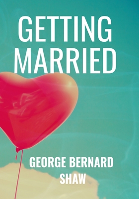 Getting Married - George Bernard Shaw: Classic ... B08B7NLY9T Book Cover