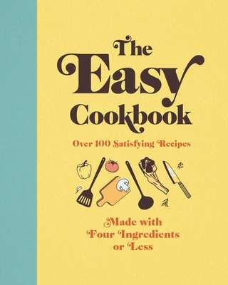 The Easy Cookbook: Over 100 Satisfying Recipes ... 1646431464 Book Cover