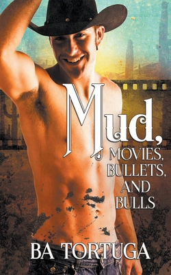 Mud, Movies, Bullets, and Bulls            Book Cover