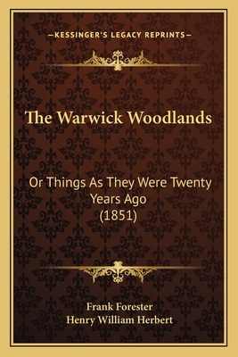 The Warwick Woodlands: Or Things As They Were T... 1165673606 Book Cover