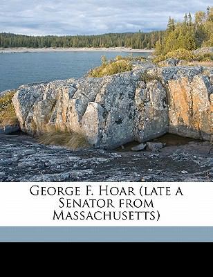 George F. Hoar (Late a Senator from Massachusetts) 1177362651 Book Cover