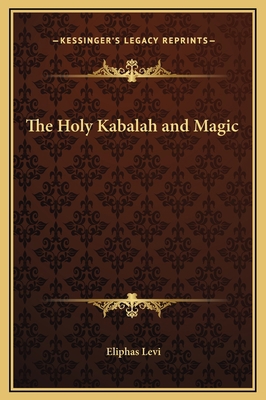 The Holy Kabalah and Magic 1169159451 Book Cover