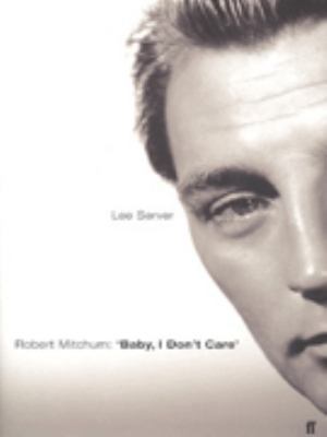 ROBERT MITCHUM: 'BABY, I DON'T CARE'. 0571209947 Book Cover