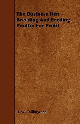 The Business Hen - Breeding and Feeding Poultry... 1443788139 Book Cover