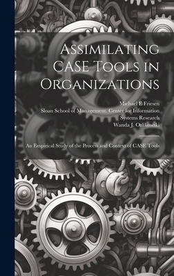 Assimilating CASE Tools in Organizations: An Em... 1019951087 Book Cover
