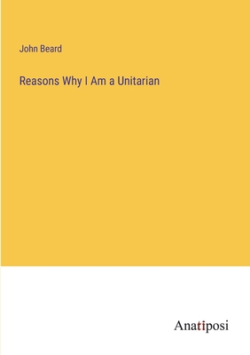 Reasons Why I Am a Unitarian 3382133482 Book Cover