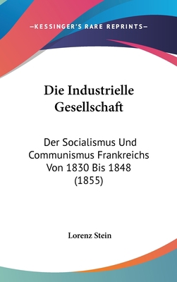 Die Industrielle Gesellschaft: Der Socialismus ... [German] 1161338349 Book Cover