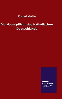 Die Hauptpflicht des katholischen Deutschlands [German] 3846077011 Book Cover