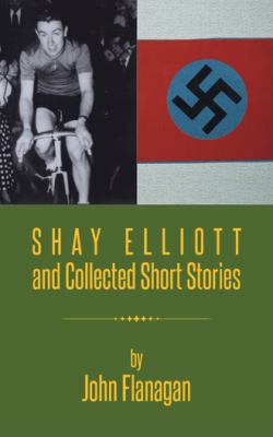 Shay Elliott and Collected Short Stories 1496907973 Book Cover