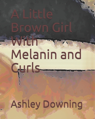 Little Brown Girls With Melanin and Curls 1696478596 Book Cover