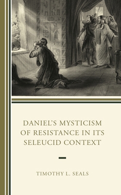 Daniel's Mysticism of Resistance in Its Seleuci... 1978713142 Book Cover