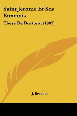 Saint Jerome Et Ses Ennemis: These De Doctorat ... [French] 1160250073 Book Cover