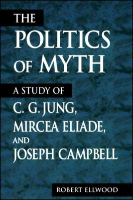 The Politics of Myth: A Study of C.G. Jung, Mir... 0791443051 Book Cover