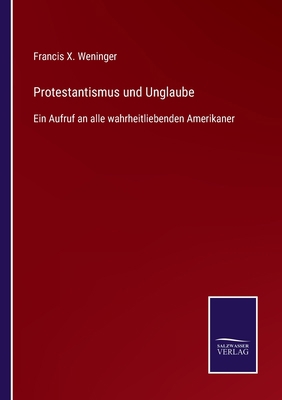 Protestantismus und Unglaube: Ein Aufruf an all... [German] 3752547308 Book Cover