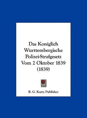 Das Koniglich Wurttembergische Polizei-Strafges... [German] 1162303271 Book Cover