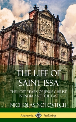 The Life of Saint Issa: The Lost Years of Jesus... 1387975951 Book Cover