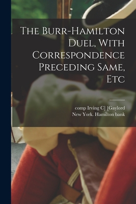 The Burr-Hamilton Duel, With Correspondence Pre... 101781015X Book Cover