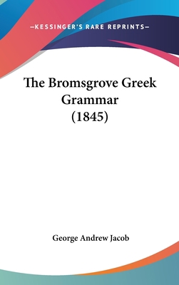 The Bromsgrove Greek Grammar (1845) 1437236642 Book Cover