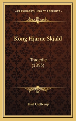 Kong Hjarne Skjald: Tragedie (1893) 1165507145 Book Cover