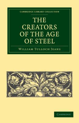 The Creators of the Age of Steel 1108026923 Book Cover