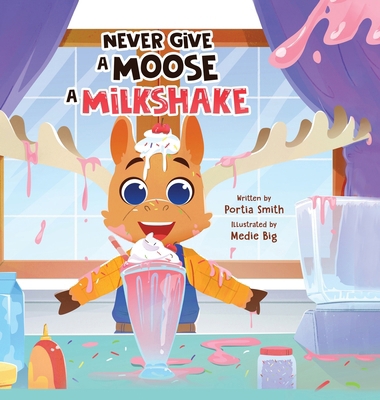 Never Give A Moose A Milkshake B0F8PLLHD4 Book Cover