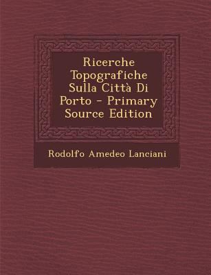 Ricerche Topografiche Sulla Citta Di Porto [Italian] 1294173421 Book Cover