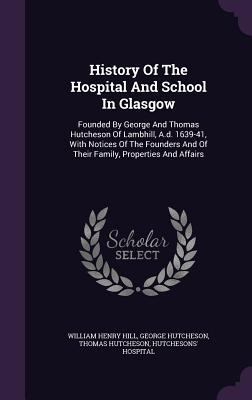 History Of The Hospital And School In Glasgow: ... 1340912996 Book Cover