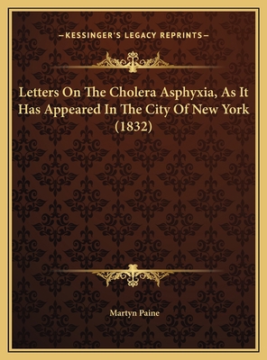 Letters On The Cholera Asphyxia, As It Has Appe... 1169719368 Book Cover