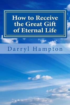 How to receive the great gift of eternal Life: ... 1518696422 Book Cover