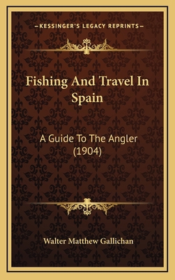 Fishing and Travel in Spain: A Guide to the Ang... 1165005859 Book Cover