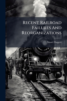Recent Railroad Failures And Reorganizations 1279892730 Book Cover
