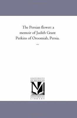 The Persian Flower: A Memoir of Judith Grant Pe... 1425521371 Book Cover