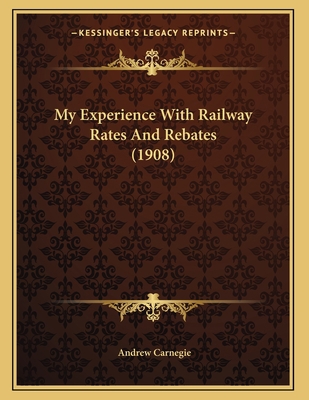 My Experience With Railway Rates And Rebates (1... 1166552608 Book Cover