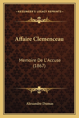 Affaire Clemenceau: Memoire De L' Accuse (1867) [French] 1165276402 Book Cover