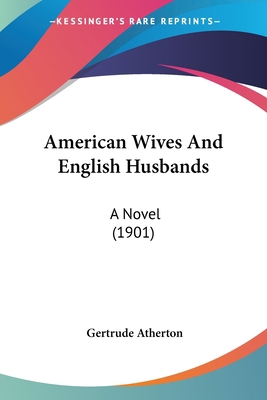 American Wives And English Husbands: A Novel (1... 0548574448 Book Cover