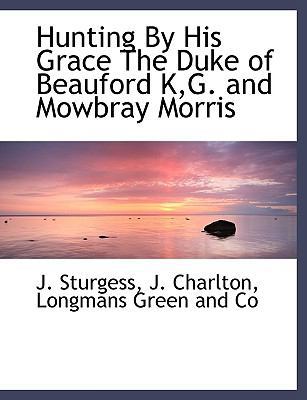 Hunting by His Grace the Duke of Beauford K, G.... 1140225944 Book Cover