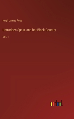 Untrodden Spain, and her Black Country: Vol. 1 3385249155 Book Cover