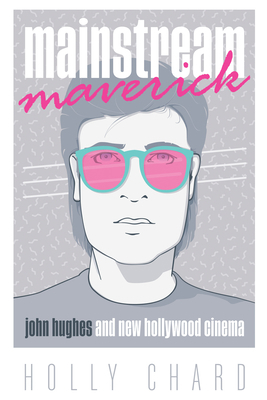 Mainstream Maverick: John Hughes and New Hollyw... 1477321292 Book Cover