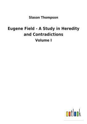 Eugene Field - A Study in Heredity and Contradi... 373262997X Book Cover