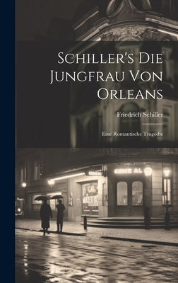 Schiller's Die Jungfrau Von Orleans: Eine Roman... [German] 1020395451 Book Cover