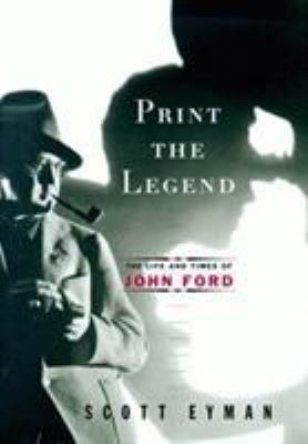 Print the Legend: The Life and Times of John Ford 0684811618 Book Cover