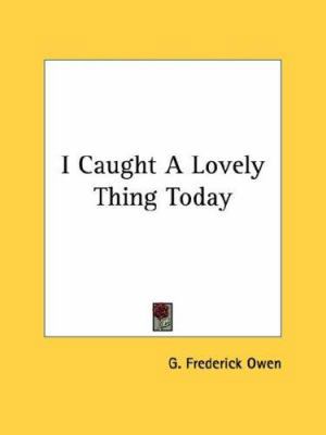 I Caught a Lovely Thing Today 054838911X Book Cover