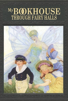 My Bookhouse: Through Fairy Halls 1434105105 Book Cover