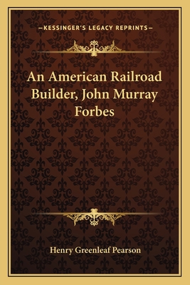 An American Railroad Builder, John Murray Forbes 1163088056 Book Cover