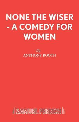 None the Wiser - A Comedy for Women 0573132860 Book Cover