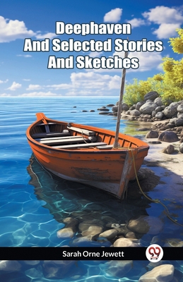 Deephaven And Selected Stories And Sketches B0CWSHDZBG Book Cover
