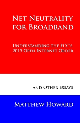 Net Neutrality for Broadband: Understanding the... 0692594566 Book Cover