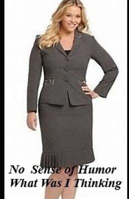 No Sense Of Humor: What Was I Thinking: Revised 1548313173 Book Cover